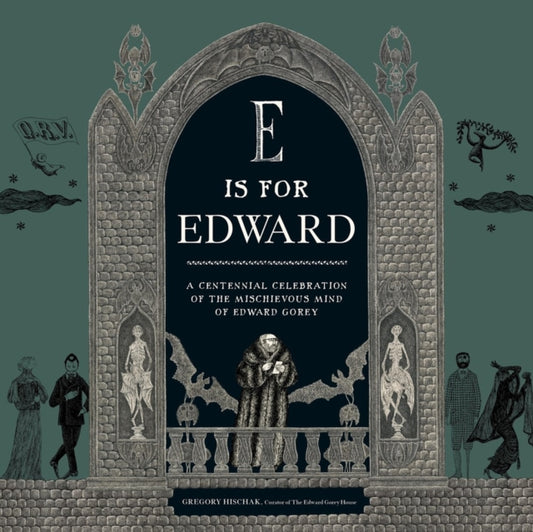 E Is for Edward: A Centennial Celebration of the Mischievous Mind of Edward Gorey
