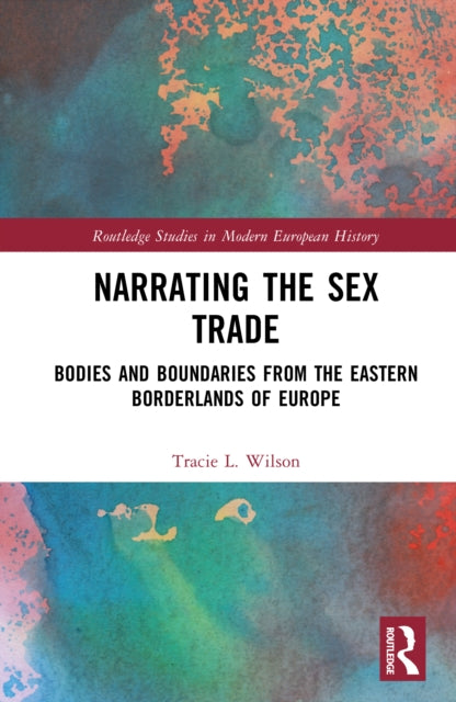 Narrating the Sex Trade: Bodies and Boundaries from the Eastern Borderlands of Europe