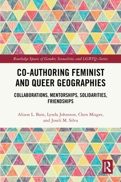 Co-authoring Feminist and Queer Geographies: Collaborations, Mentorships, Solidarities, Friendships