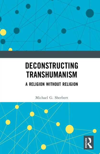 Deconstructing Transhumanism: A Religion Without Religion