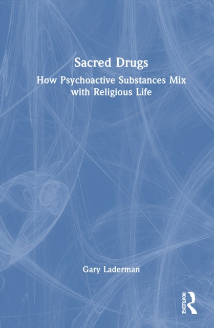 Sacred Drugs: How Psychoactive Substances Mix with Religious Life