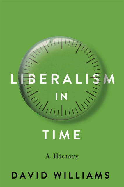 Liberalism in Time: A History