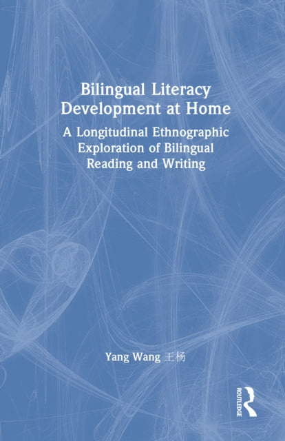 Bilingual Literacy Development at Home: A Longitudinal Ethnographic Exploration of Bilingual Reading and Writing
