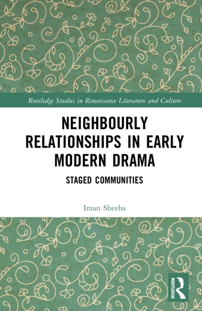 Neighbourly Relationships in Early Modern Drama: Staged Communities