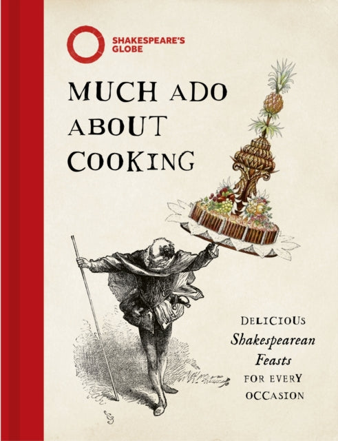 Much Ado About Cooking: Delicious Shakespearean Feasts for Every Occasion