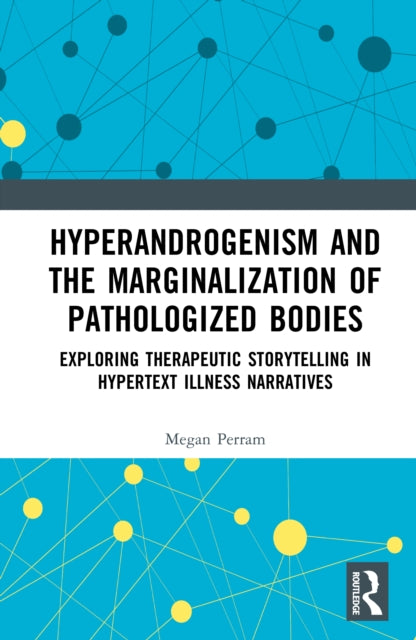 Hyperandrogenism and the Marginalization of Pathologized Bodies: Exploring Therapeutic Storytelling in Hypertext Illness Narratives