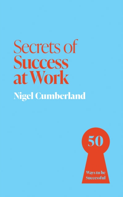 Secrets of Success at Work: 50 Ways to be Successful