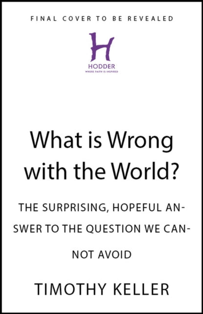 What is Wrong with the World?: The Surprising, Hopeful Answer to the Question We Cannot Avoid