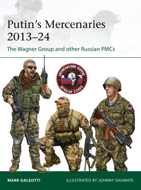 Putin's Mercenaries, 2013–24: The Wagner Group and other Russian PMCs