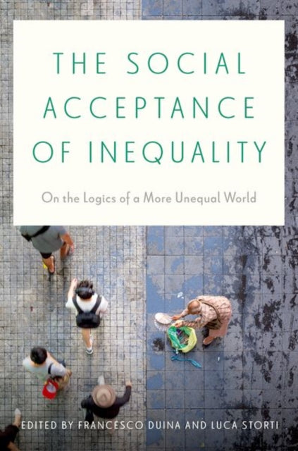 The Social Acceptance of Inequality: On the Logics of a More Unequal World
