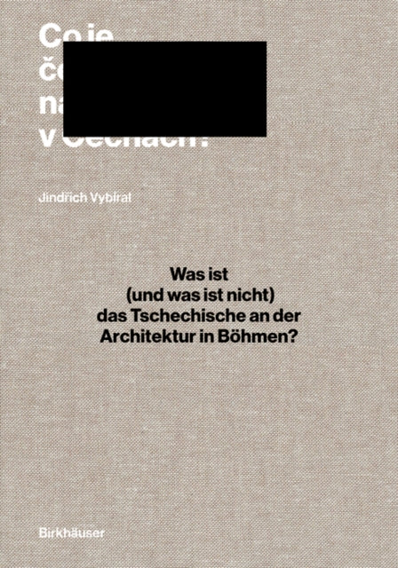 Was ist (und was ist nicht) das Tschechische an der Architektur in Bohmen?: Architekturgeschichte und Historiographie in Mitteleuropa