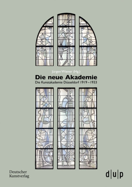 Die neue Akademie: Die Kunstakademie Dusseldorf 1919–1933