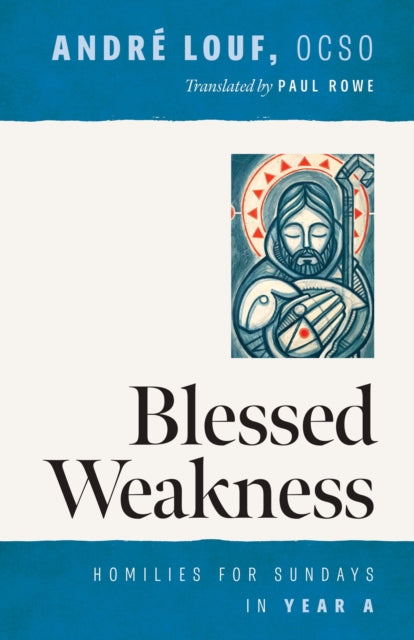 Blessed Weakness: Homilies for Sundays in Year A