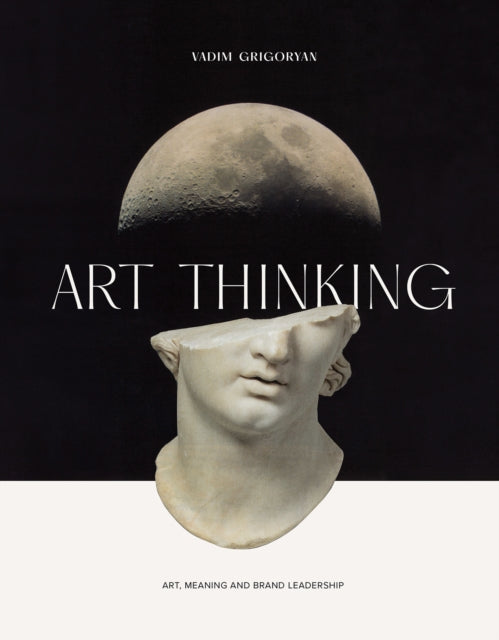Art Thinking: Art, Meaning and Brand Leadership