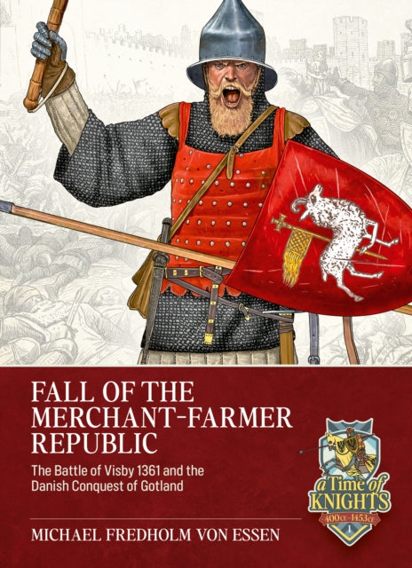 Fall of the Merchant-Farmer Republic: The Battle of Visby 1361 and the Danish Conquest of Gotland