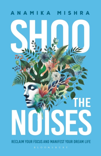 Shoo the Noises: Reclaim your Focus and Manifest your Dream Life
