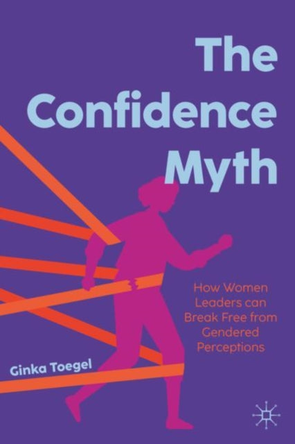 The Confidence Myth: How Women Leaders can Break Free from Gendered Perceptions