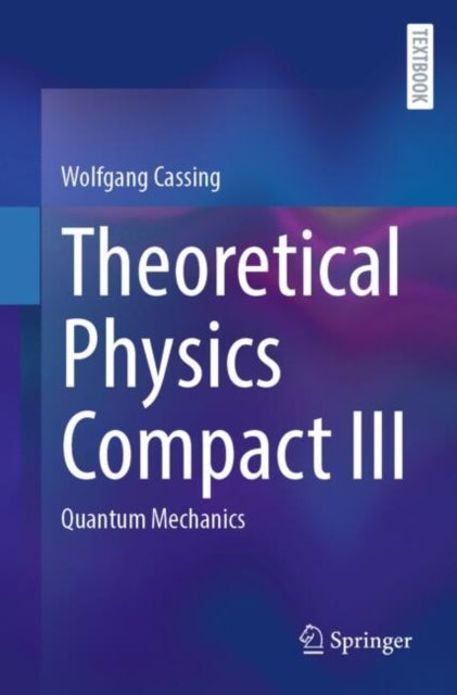 Theoretical Physics Compact III: Quantum Mechanics