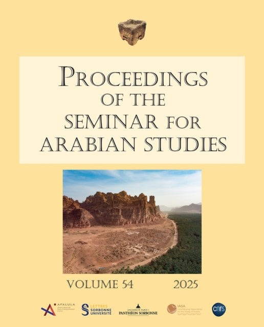 Proceedings of the Seminar for Arabian Studies Volume 54 2025: Papers from the fifty-seventh meeting of the Seminar for Arabian Studies held at the Institut national d’histoire de l’art, Paris, 27–29 June 2024