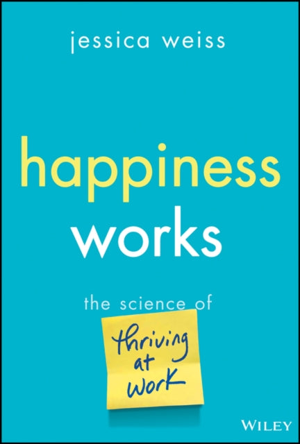 Happiness Works: The Science of Thriving at Work