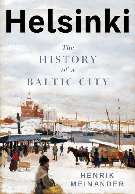 Helsinki: The History of a Nordic City