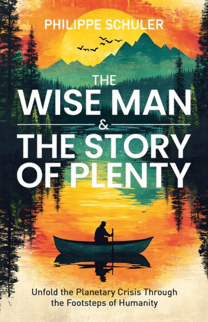 The Wise Man & The Story of Plenty: Unfold the Planetary Crisis through the Footsteps of Humanity