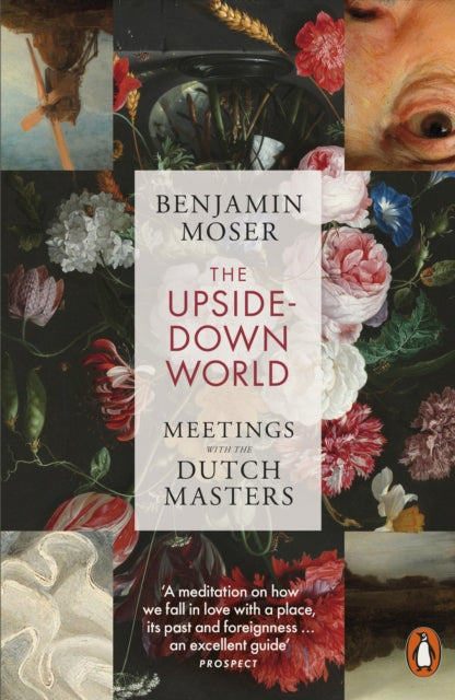 The Upside-Down World: Meetings with the Dutch Masters