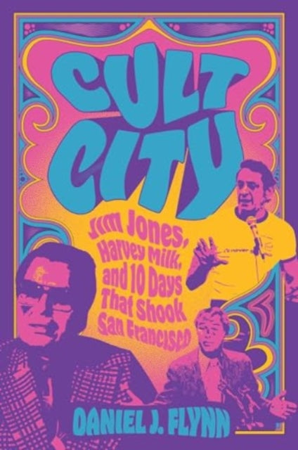 Cult City: Jim Jones, Harvey Milk, and 10 Days That Shook San Francisco