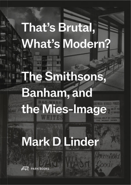 That's Brutal, What's Modern: The Smithsons, Banham, and the Mies-Image