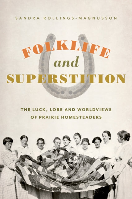 Folklife and Superstition: The Luck, Lore, and Worldviews of Prairie Homesteaders