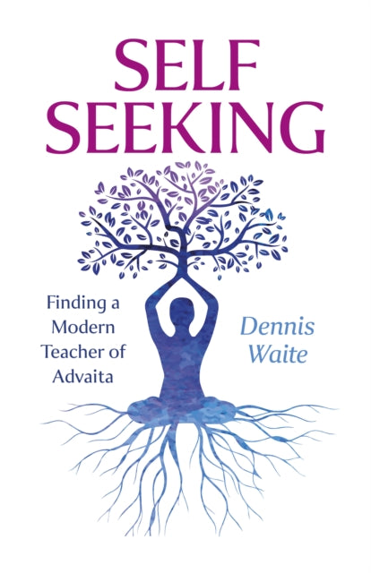 SELF SEEKING: Finding a Modern Teacher of Advaita