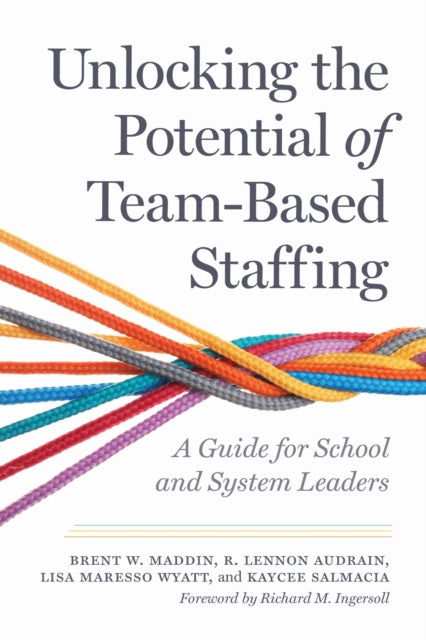 Unlocking the Potential of Team-Based Staffing: A Guide for School and System Leaders