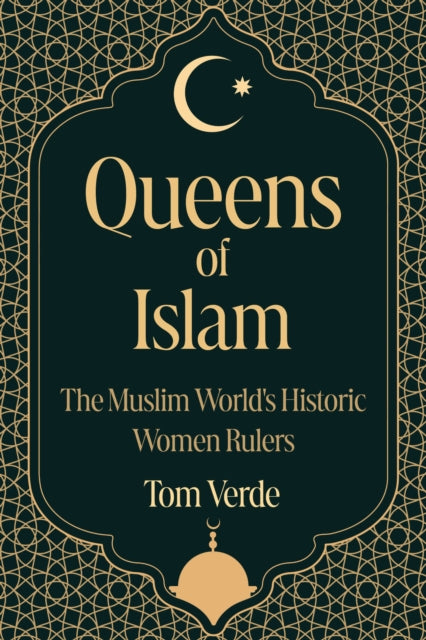 Queens of Islam: The Muslim World's Historic Women Rulers