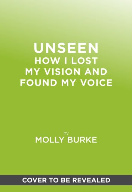 Unseen: How I Lost My Vision but Found My Voice