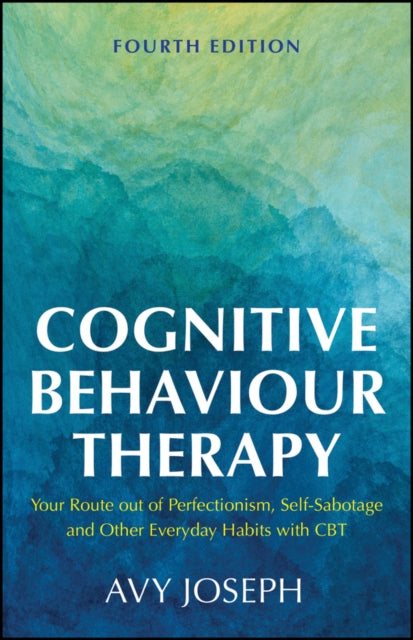 Cognitive Behaviour Therapy: Your Route out of Perfectionism, Self-Sabotage and Other Everyday Habits with CBT