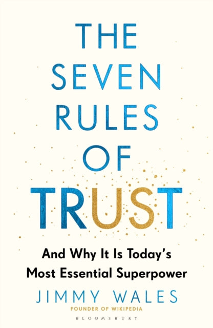 The Seven Rules of Trust: Why It Is Today's Most Essential Superpower