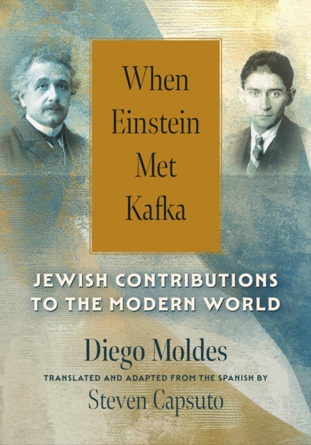 When Einstein Met Kafka: Jewish Contributions to the Modern World
