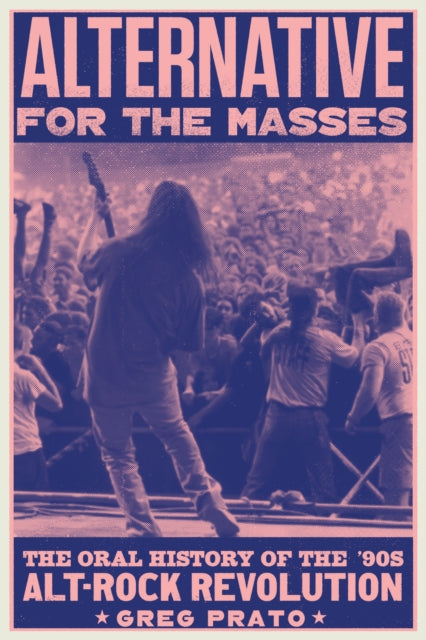 Alternative for the Masses: The '90s Alt-Rock Revolution - An Oral History