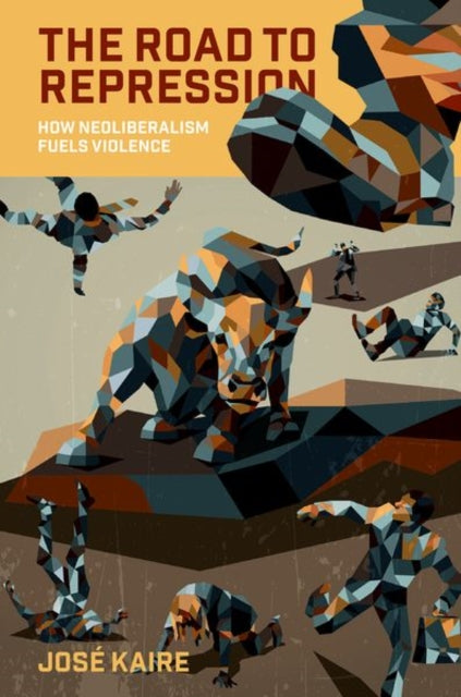 The Road to Repression: How Neoliberalism Fuels Violence