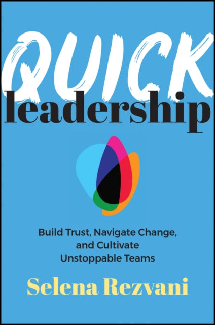 Quick Leadership: Build Trust, Navigate Change, and Cultivate Unstoppable Teams
