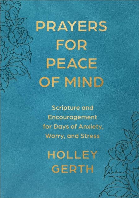 Prayers for Peace of Mind: Scripture and Encouragement for Days of Anxiety, Worry, and Stress
