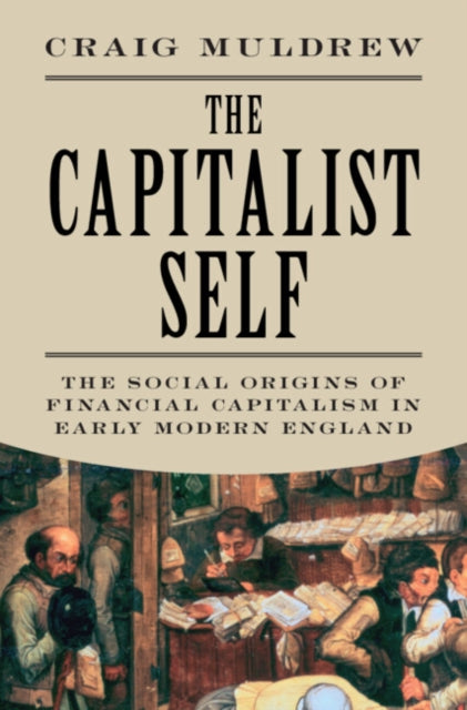 The Capitalist Self: The Social Origins of Financial Capitalism in Early Modern England