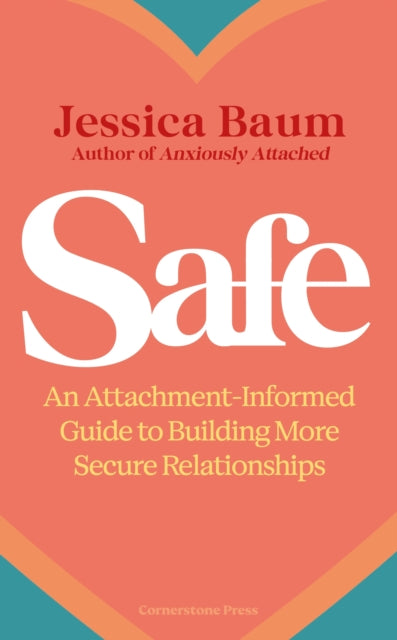 Safe: An Attachment-Informed Guide to Building More Secure Relationships