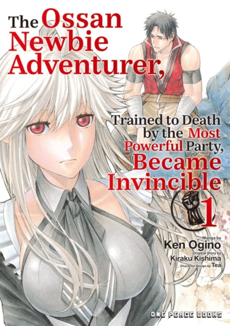 The Ossan Newbie Adventurer, Trained to Death by the Most Powerful Party, Became Invincible Volume 1