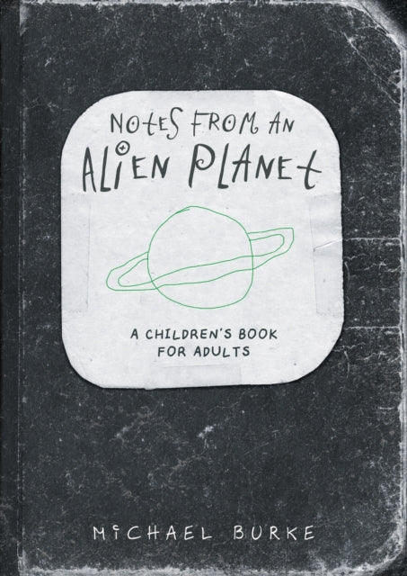 Notes From An Alien Planet: A Children’s Book For Adults
