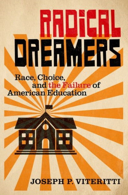 Radical Dreamers: Race, Choice, and the Failure of American Education