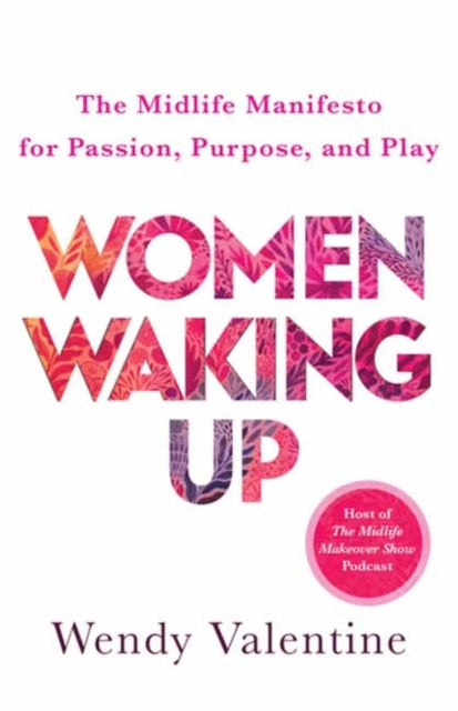 Women Waking Up: The Midlife Manifesto for Passion, Purpose, and Play