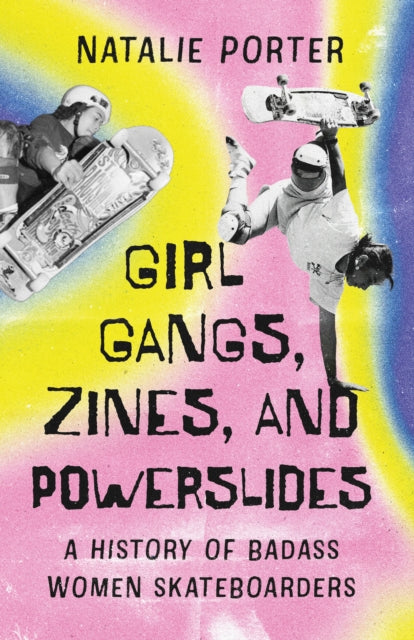 Girl Gangs, Zines, and Powerslides: A History of Badass Women Skateboarders