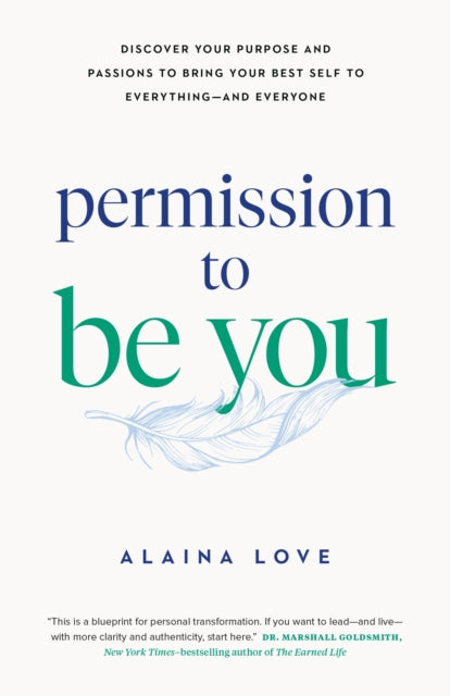 Permission to Be You: Discover Your Purpose and Passions to Bring Your Best Self to Everything—and Everyone