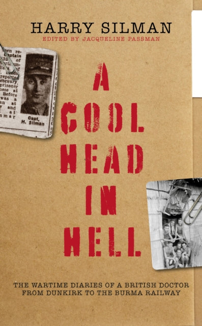 A Cool Head in Hell: The Wartime Diaries of a British Doctor from Dunkirk to the Burma Railway